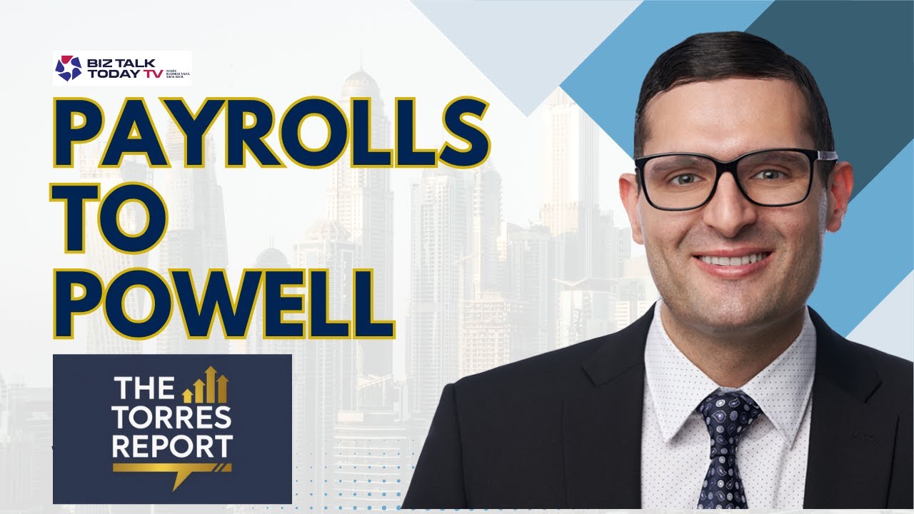 The Torres Report Debuts: From Payrolls to Powell & the Forces Driving Markets Now