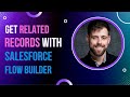 Salesforce flow builder how to get related records