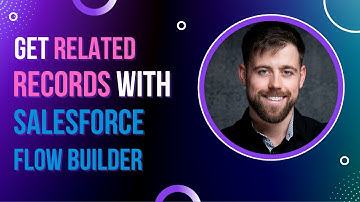 Salesforce Flow Builder: How to Get Related Records