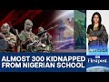 Gunmen Kidnap At least 287 from School in Nigeria | Vantage with Palki Sharma