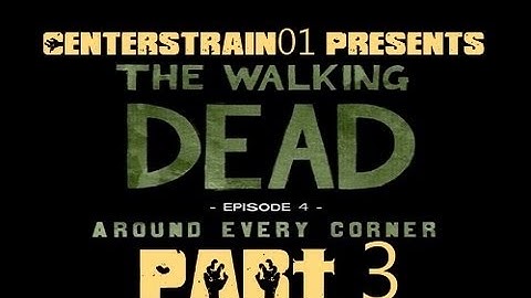 The Walking Dead - Episode 4 - Around Every Corner - Part 3 | CenterStrain01