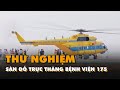 Báo Đảng Cộng Sản VN: Thử nghiệm sân đỗ trực thăng tại Bệnh viện Quân y 175