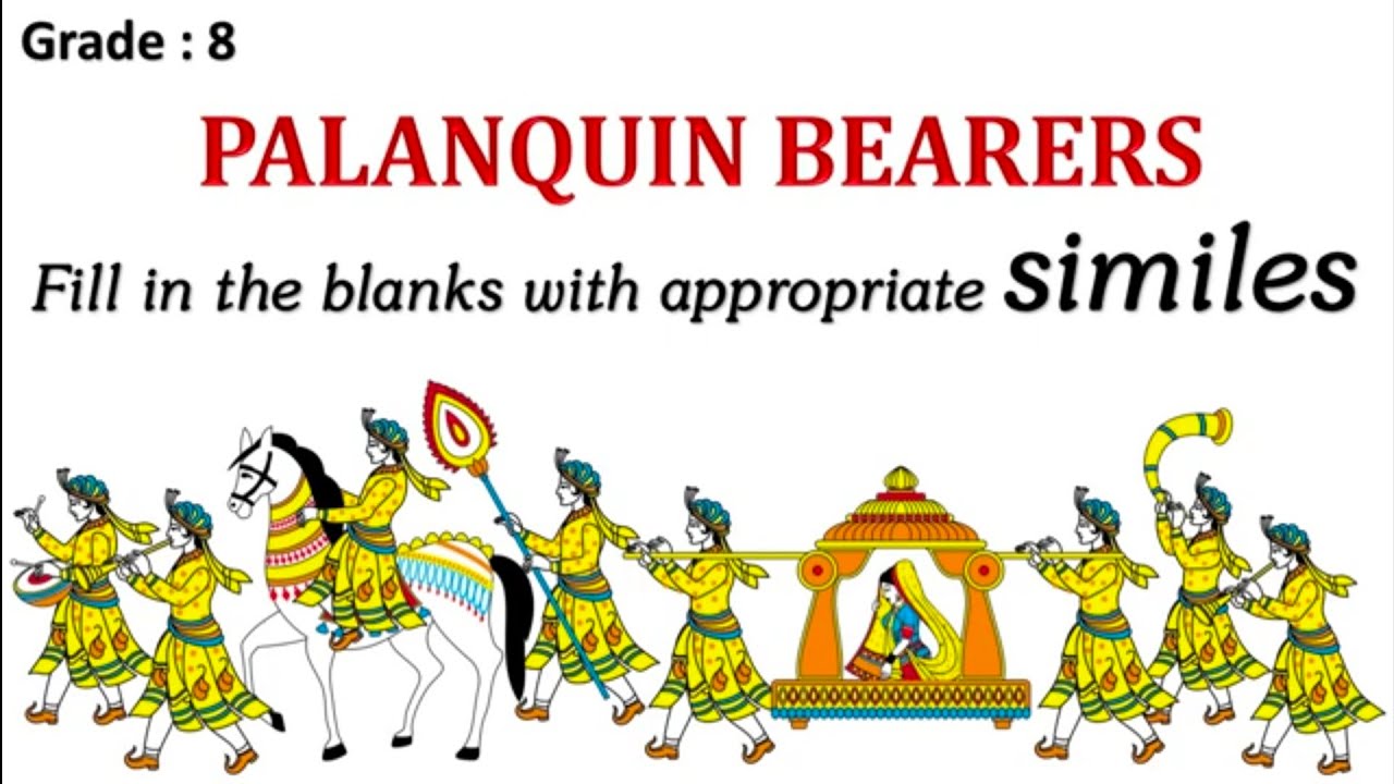 Grade 8 ENGLISH Palanquin bearers Fill in the blanks with