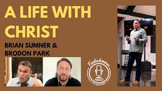 A LIFE WITH CHRIST - BRODON PARK &amp; BRIAN SUMNER - FOOLISHNESS PODCAST - 2023