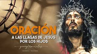 ORACIÓN A LAS LLAGAS DE JESÚS POR LOS HIJOS