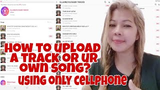 HOW TO UPLOAD TRACKS ON STARMAKER APP? || EASY STEPS ONLY IN MINUTES.