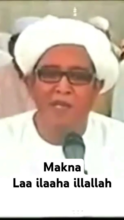 The meaning of Laa ilaaha illallah | Abah Guru Sekumpul