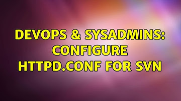 DevOps & SysAdmins: Configure httpd.conf for SVN (2 Solutions!!)