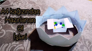 A4 kağızından hazırlanan 6 maraqlı əl işi(fikrin gücü)