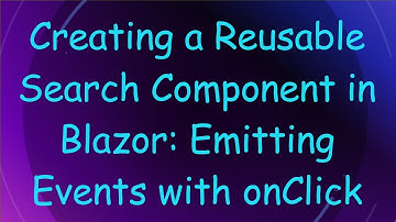 Creating a Reusable Search Component in Blazor: Emitting Events with onClick