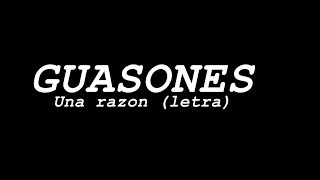 Video thumbnail of "Guasones - Una razón (letra)"