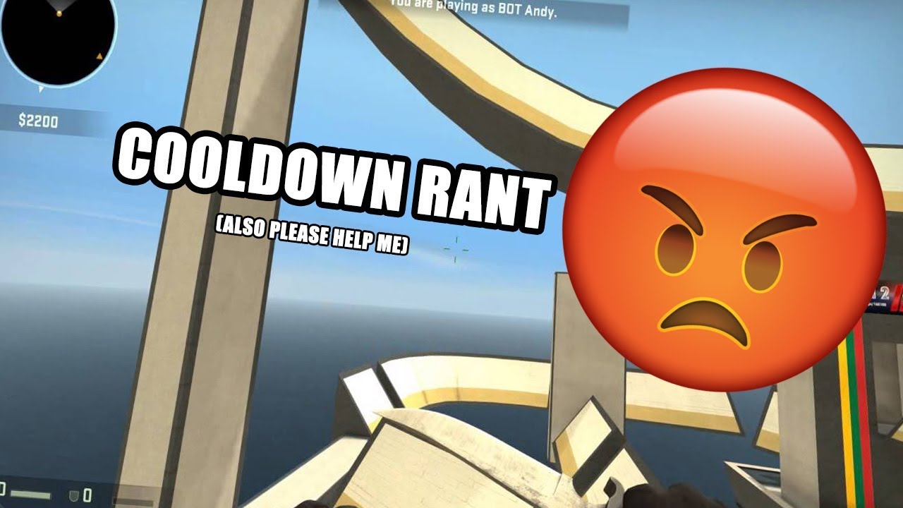 CS:GO COOLDOWN RANT | I NEED YOUR HELP - YouTube