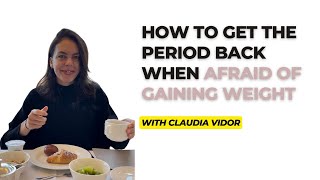 How to get the period back WHEN afraid of gaining weight