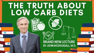 The Truth About Low Carb Diets | A Brand New Lecture by John McDougall, M.D.