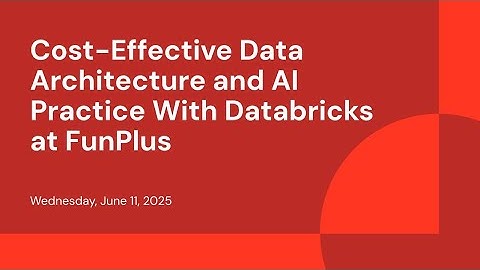 Cost-Effective Data Architecture and AI Practice With Databricks at FunPlus