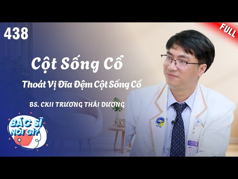 Thoát vị đĩa đệm cột sống cổ | Bác sĩ nói gì? #438
