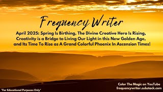 April 2025: Divine Creative Heroes, Creativity Is A Bridge To Living Our Light In The New Golden Age