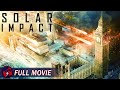 SOLAR IMPACT - Full Action Movie | End of the World, Disaster Sci-Fi Movie