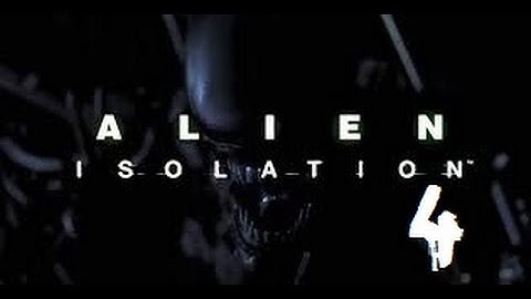 Alien: Isolation - 4 - STOP CHASING ME!