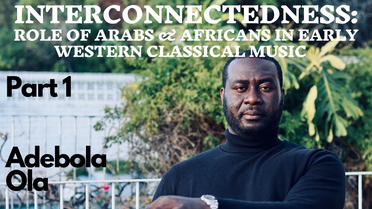 Interconnectedness: Role of Arabs & Africans in early Western Classical Music (Part 1) - 'Bola Ola