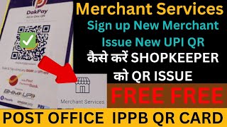 Merchant Services Post Office IPPB QR | Issue QR Free to Shopkeepers | Signup New Merchant #bpm #...