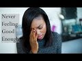 NEVER FEELING GOOD ENOUGH | GIRL TALK