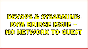 DevOps & SysAdmins: kvm Bridge issue - no network to guest