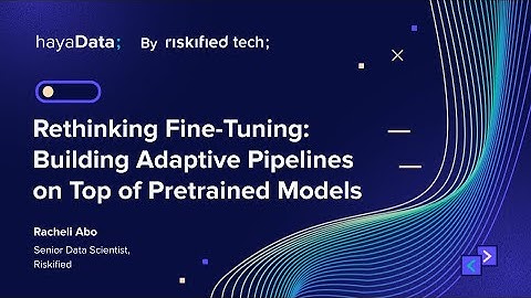 Rethinking Fine-Tuning: Building Adaptive Pipelines on Top of Pretrained Models - Racheli Abo