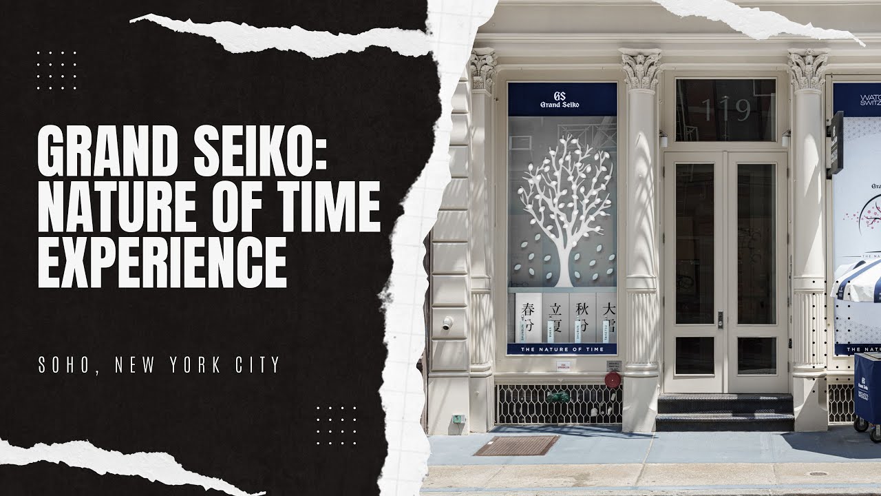 Inside Grand Seiko's Nature of Time Experience In SoHo, New York City -  YouTube