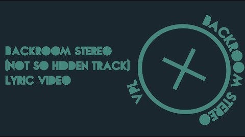 Backroom Stereo - Not So Hidden Track - Lyric Video