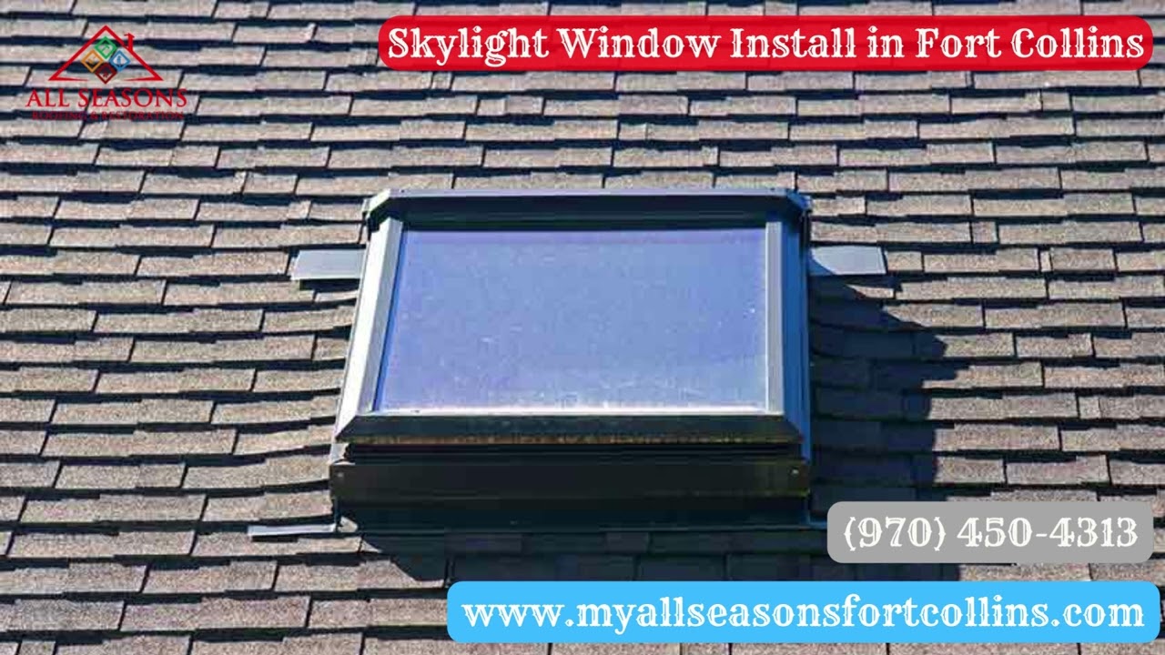 Skylight Window Install  in Fort Collins | myallseasonsfortcollins.com