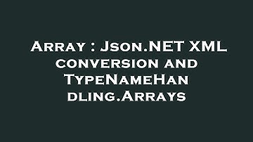 Array : Json.NET XML conversion and TypeNameHandling.Arrays