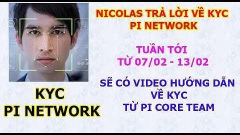 Nicolas trả lời về KYC Pi Network. Tuần tới sẽ có Video hướng dẫn KYC cụ thể từ Pi Core Team.