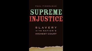 Supreme Injustice: Slavery in the Nation’s Highest Court