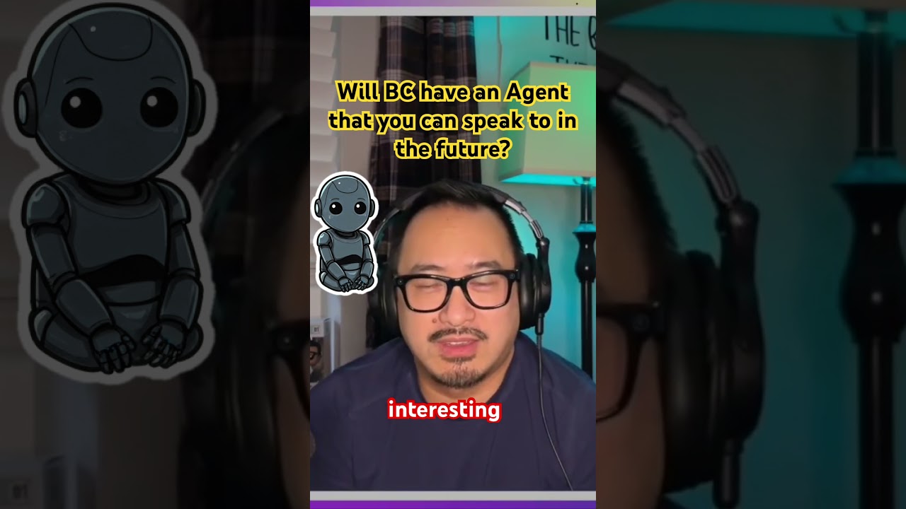 Agents on the rise and with voice, do you think BC will have an agent you can speak to?