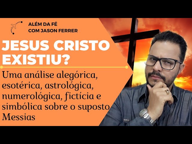 JESUS CRISTO NÃO EXISTIU by Além da Fé - com Jason Ferrer