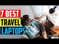 ✅Top 7: Best Travel Laptops in 2023 || The Best Travel Laptops - Reviews