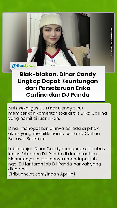 DINAR CANDY PANEN JOB! Ungkap Dapat Keuntungan dari Kasus Perseteruan Erika Carlina dan DJ Panda
