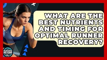 What Are The Best Nutrients And Timing For Optimal Runner Recovery? - Running Beyond Limits