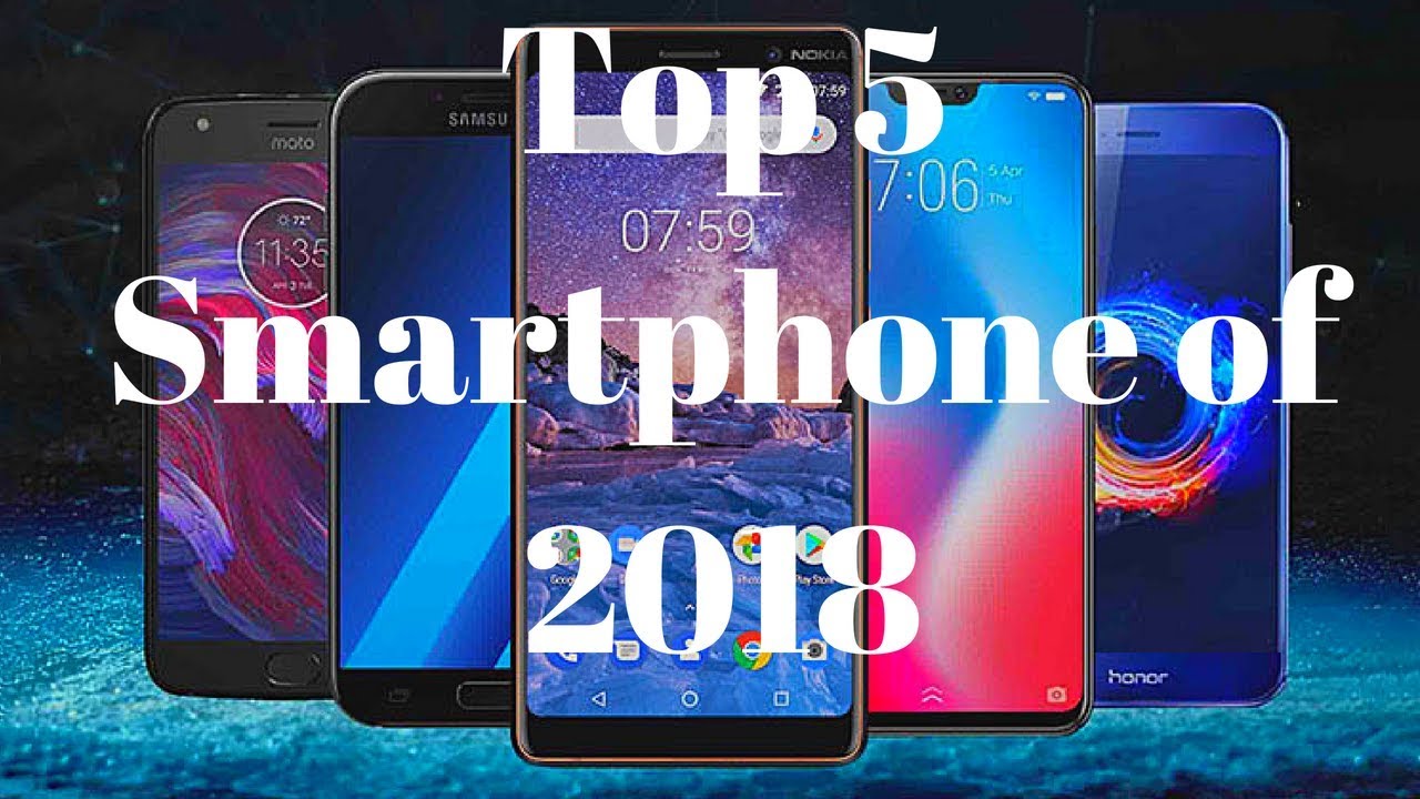 Phones In 2018 The Top 5 smartphone of 2018 Comparison: 5 Best Mobile Phones Tested ...