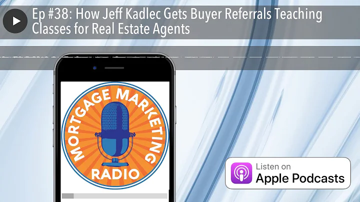 Ep #38: How Jeff Kadlec Gets Buyer Referrals Teach...