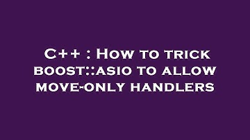 C++ : How to trick boost::asio to allow move-only handlers