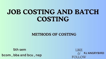 Job costing and batch costing ll MCA ll 5th sem ll unit 1  bcom ll bba ll BCU ll NEP ll rj angrybird