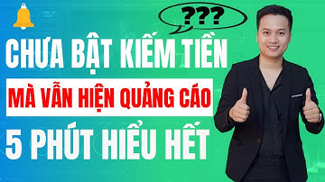 Tại sao chưa bật Kiếm Tiền mà vẫn hiện Quảng Cáo Youtube 2022| NghiaMaker