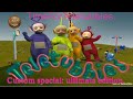 Teletubbies, custom special: ultimate edition.