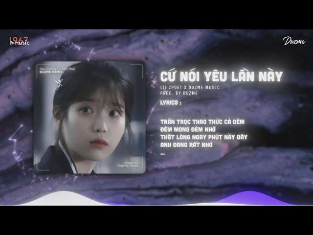 Cứ Nói Yêu Lần Này - Lil Zpoet (Duzme Remix) | Sợ Nếu Nói Yêu Lần Này Anh Không Biết Em Trả Lời Sao class=