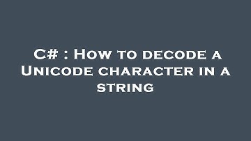 C# : How to decode a Unicode character in a string