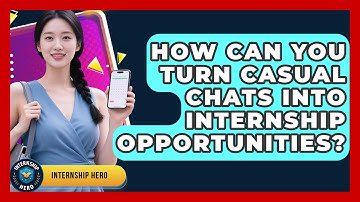 How Can You Turn Casual Chats Into Internship Opportunities? - Internship Hero