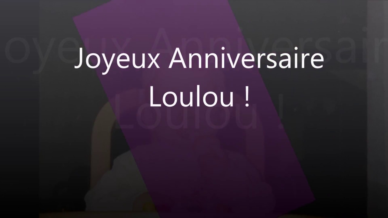 Joyeux Anniversaire Loulou Youtube
