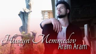 Huseyn Memmedov - Aram Aram ( Yeni Klip)